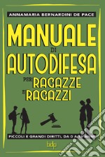 Manuale di Autodifesa per ragazze e ragazzi: Piccoli e grandi diritti da 0 a 18 anni. E-book. Formato EPUB ebook