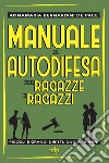 Manuale di Autodifesa per ragazze e ragazzi: Piccoli e grandi diritti da 0 a 18 anni. E-book. Formato EPUB ebook