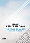 Prince: Il corpo del figlio. E-book. Formato EPUB ebook di Chiara Alessi