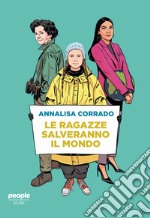 Le ragazze salveranno il mondo: Da Rachel Carson a Greta Thunberg: un secolo di lotta per la difesa dell’ambiente. E-book. Formato EPUB ebook