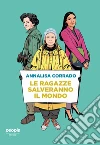 Le ragazze salveranno il mondo: Da Rachel Carson a Greta Thunberg: un secolo di lotta per la difesa dell’ambiente. E-book. Formato EPUB ebook di Annalisa Corrado
