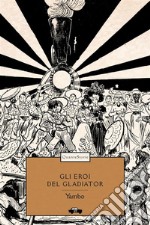 Gli eroi del Gladiator. E-book. Formato EPUB ebook