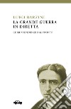 La Grande Guerra in diretta. E-book. Formato EPUB ebook di Luigi Barzini