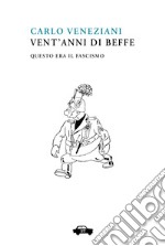 Vent&apos;anni di beffeQuesto era il fascismo. E-book. Formato EPUB ebook