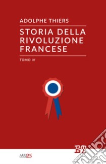 Storia della Rivoluzione Francese - tomo IV. E-book. Formato EPUB ebook di Adolphe Thiers