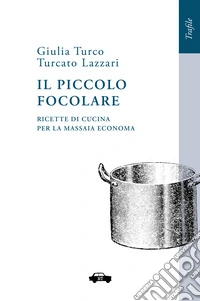 Il piccolo focolareRicette di cucina per la massaia economa. E-book. Formato EPUB ebook