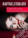 Cuor di notte: 14 novelle d'amore ingrato. E-book. Formato EPUB ebook di Raffaele Isolato