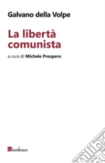 La libertà comunista. E-book. Formato EPUB ebook di Galvano della Volpe