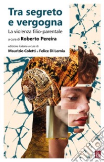 Tra segreto e vergogna: La violenza filio-parentale. E-book. Formato EPUB ebook di Maurizio Coletti