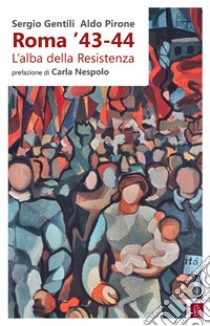 Roma '43-44: L'alba della Resistenza. E-book. Formato EPUB ebook di Sergio Gentili