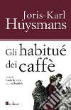 Gli habitué dei caffè. E-book. Formato EPUB ebook di Cavallari Lucia Cavallari Michele