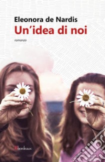 Un'idea di noi. E-book. Formato EPUB ebook di Eleonora de Nardis