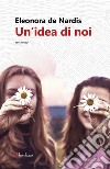 Un'idea di noi. E-book. Formato EPUB ebook di Eleonora de Nardis