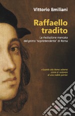 Raffaello tradito: La rivoluzione mancata del primo “soprintendente” di Roma. E-book. Formato EPUB ebook