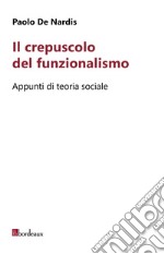Il crepuscolo del funzionalismo: Appunti di teoria sociale. E-book. Formato EPUB