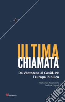 Ultima chiamata: Da Ventotene al Covid-19: l'Europa in bilico. E-book. Formato EPUB ebook di Francesco Anghelone