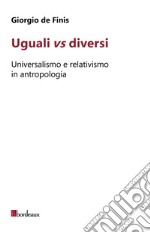 Uguali vs diversi: Universalismo e relativismo in antropologia. E-book. Formato EPUB ebook