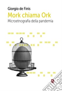 Mork chiama Ork: Microetnografia della pandemia. E-book. Formato EPUB ebook di Giorgio de Finis