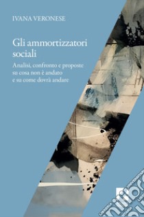 Gli ammortizzatori sociali: Numeri, riflessioni e strategie sindacali in vista di una possibile riforma. E-book. Formato EPUB ebook di Ivana Veronese