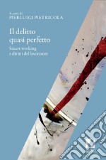 Il Delitto quasi perfetto: Smart working e diritti del lavoratore. E-book. Formato EPUB ebook