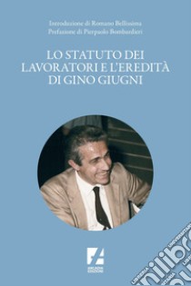 Lo Statuto dei lavoratori e l'eredità di Gino Giugni. E-book. Formato EPUB ebook di AA. VV.