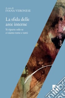 La sfida delle aree interne: Si riparte solo se ci siamo tutti e tutte. E-book. Formato EPUB ebook di Ivana Veronese