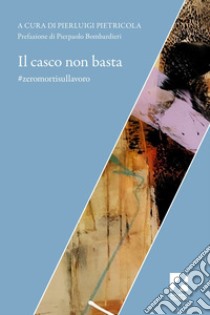 Il Casco non basta: #zeromortisullavoro. E-book. Formato EPUB ebook di AAVV