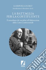 La Battaglia per la Costituente: Il contributo dei socialisti nell'elaborazione della Carta Costituzionale. E-book. Formato EPUB