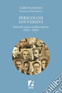 Pericolosi sovversivi: Storia del Centro Socialista Interno (1934-1944). E-book. Formato EPUB ebook di Fabio Florindi