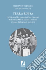 Terra Rossa: La miniera di Montecatini di San Giovanni Rotondo (1936-1973) dall'autarchia al sogno della grande industria. E-book. Formato EPUB