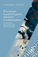 Promuovere la parità di genere attraverso la contrattazione: Accordi, prassi, disposizioni e idee dal settore privato. E-book. Formato EPUB ebook