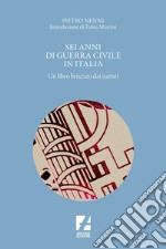 Sei anni di guerra civile in Italia: Un libro bruciato dai nazisti. E-book. Formato EPUB ebook