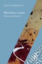 Macchina e uomo nella società industriale. E-book. Formato EPUB ebook