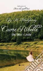 The Blue Castle - Cuore Ribelle. E-book. Formato EPUB ebook