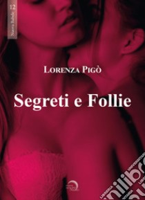 Segreti e Follie. E-book. Formato EPUB ebook di Lorenza Pigò