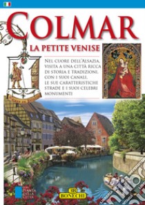 Colmar. La Petite VeniseNel cuore dell'Alsazia, visita a una città ricca di storia e tradizioni, con i suoi canali, le sue caratteristiche strade e i suoi celebri monumenti. E-book. Formato EPUB ebook di Michèle-Caroline Heck