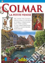 Colmar. La Petite VeniseNel cuore dell&apos;Alsazia, visita a una città ricca di storia e tradizioni, con i suoi canali, le sue caratteristiche strade e i suoi celebri monumenti. E-book. Formato EPUB