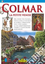 Colmar. La Petite VeniseNel cuore dell&apos;Alsazia, visita a una città ricca di storia e tradizioni, con i suoi canali, le sue caratteristiche strade e i suoi celebri monumenti. E-book. Formato EPUB ebook