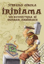 IridiamaUn&apos;avventura di Gundar Ardibrace. E-book. Formato EPUB ebook