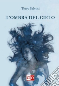 L'ombra del cielo. E-book. Formato EPUB ebook di Terry Salvini