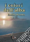 I colori dell'alba. E-book. Formato EPUB ebook di Emilio Podda