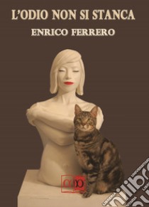 L'odio non si stanca. E-book. Formato EPUB ebook di Enrico Ferrero