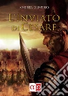 L'inviato di Cesare. E-book. Formato EPUB ebook di Andrea Oliverio