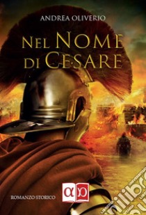 Nel nome di Cesare. E-book. Formato EPUB ebook di Andrea Oliverio