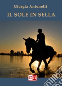 Il sole in sella. E-book. Formato EPUB ebook di Giorgia Antonelli