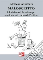 MaloscrittoI dodici errori da evitare per non finire nel cestino dell&apos;editore. E-book. Formato EPUB