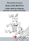 MaloscrittoI dodici errori da evitare per non finire nel cestino dell'editore. E-book. Formato EPUB ebook di Alessandro Cuccuru