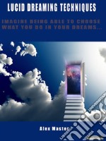 Lucid dreaming techniquesImagine being able to choose what you do in your dreams…. E-book. Formato PDF ebook