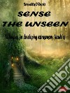 Sense the UnseenTechniques for developing extrasensory faculties. E-book. Formato PDF ebook di Serenella D&apos Ercole