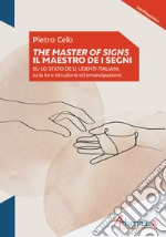 The Master of signs - Il Maestro de i segni: Su lo stato de li udenti italiani, su la loro istruzione ed emancipazione. E-book. Formato EPUB ebook